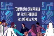 Campanha da Fraternidade 2021 aborda unio e o amor ao prximo